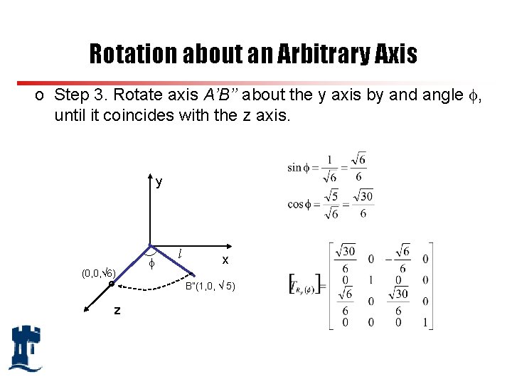 Rotation about an Arbitrary Axis o Step 3. Rotate axis A’B’’ about the y