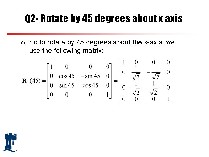 Q 2 - Rotate by 45 degrees about x axis o So to rotate