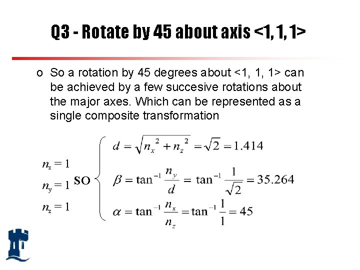 Q 3 - Rotate by 45 about axis <1, 1, 1> o So a