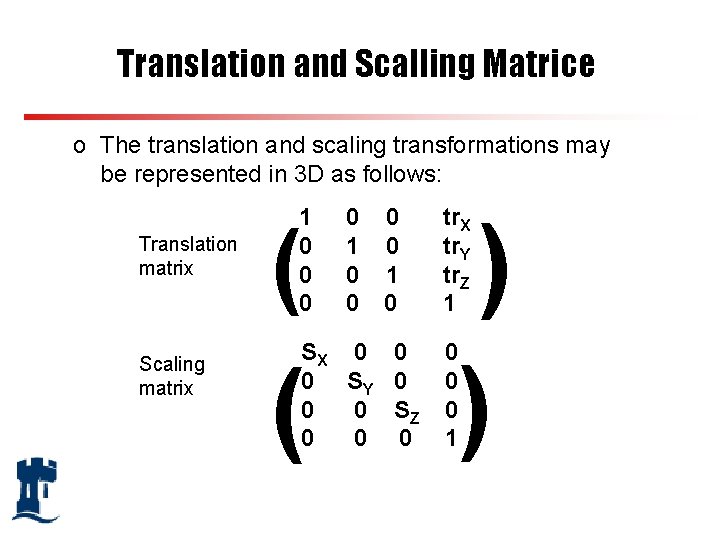 Translation and Scalling Matrice o The translation and scaling transformations may be represented in