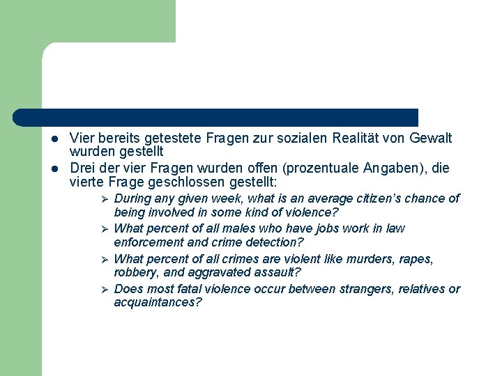 l l Vier bereits getestete Fragen zur sozialen Realität von Gewalt wurden gestellt Drei