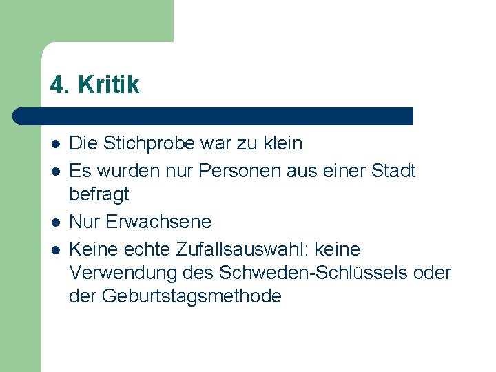 4. Kritik l l Die Stichprobe war zu klein Es wurden nur Personen aus