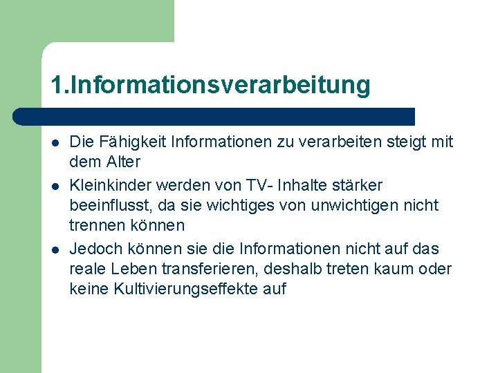 1. Informationsverarbeitung l l l Die Fähigkeit Informationen zu verarbeiten steigt mit dem Alter