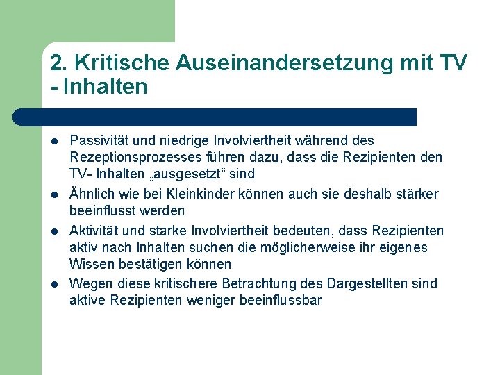 2. Kritische Auseinandersetzung mit TV - Inhalten l l Passivität und niedrige Involviertheit während