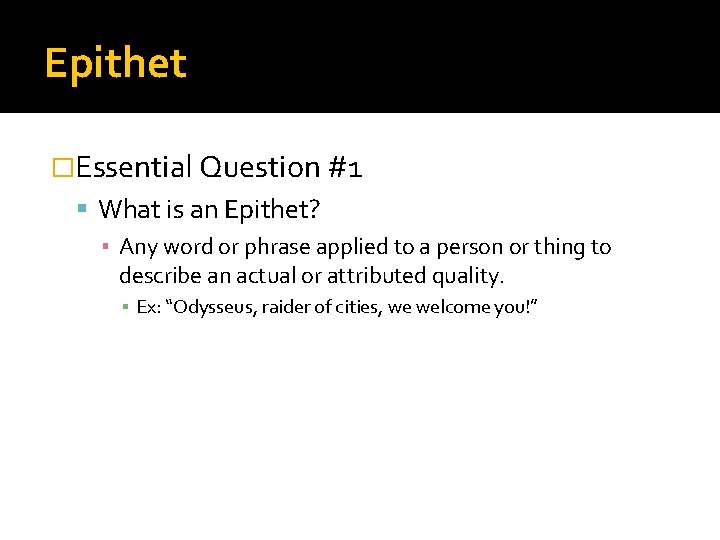 Epithet �Essential Question #1 What is an Epithet? ▪ Any word or phrase applied