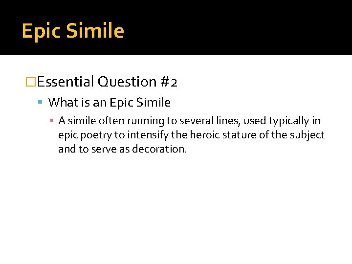 Epic Simile �Essential Question #2 What is an Epic Simile ▪ A simile often