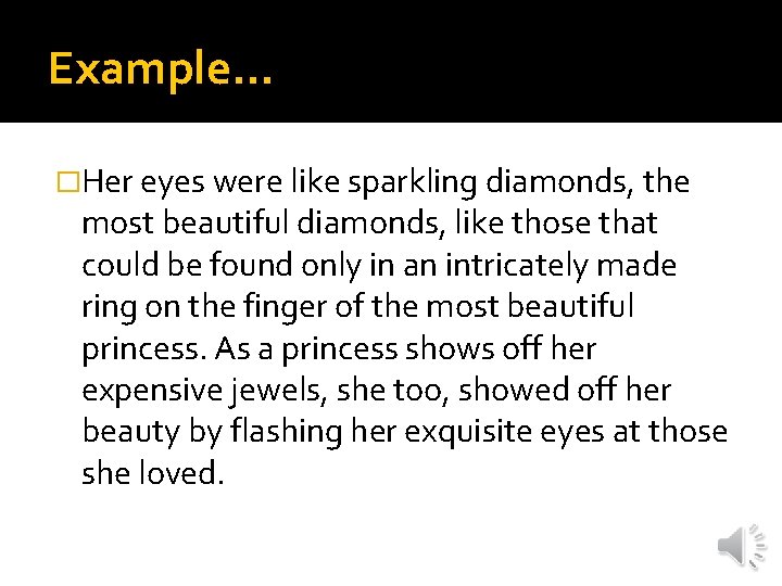 Example… �Her eyes were like sparkling diamonds, the most beautiful diamonds, like those that