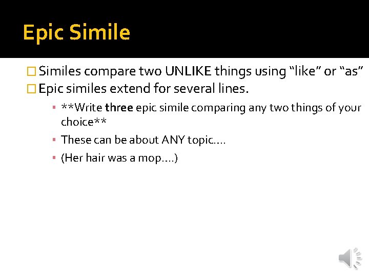 Epic Simile � Similes compare two UNLIKE things using “like” or “as” � Epic