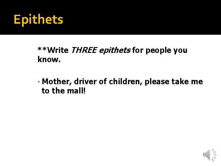 Epithets **Write THREE epithets for people you know. ▪ Mother, driver of children, please