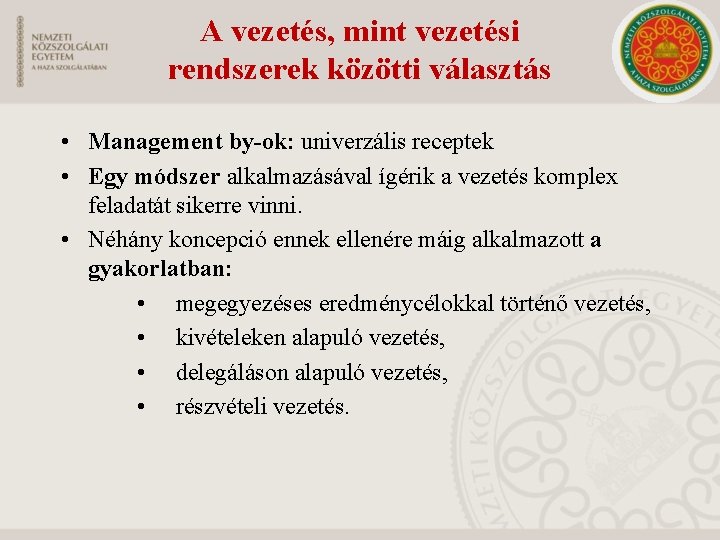 A vezetés, mint vezetési rendszerek közötti választás • Management by-ok: univerzális receptek • Egy