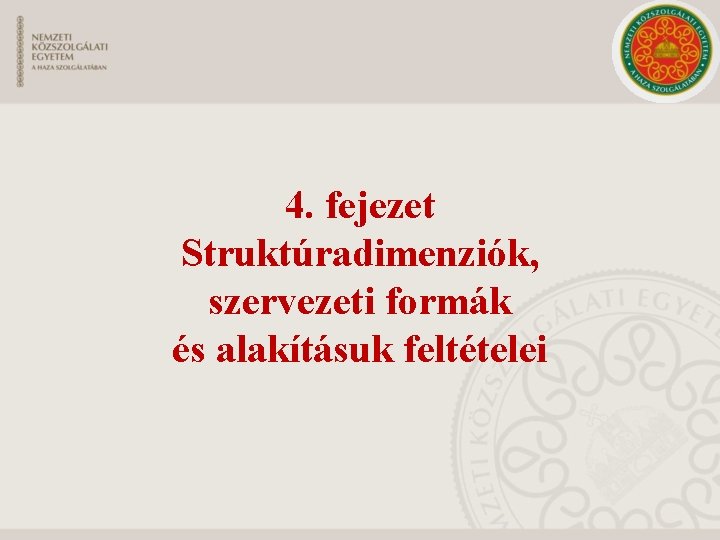 4. fejezet Struktúradimenziók, szervezeti formák és alakításuk feltételei 