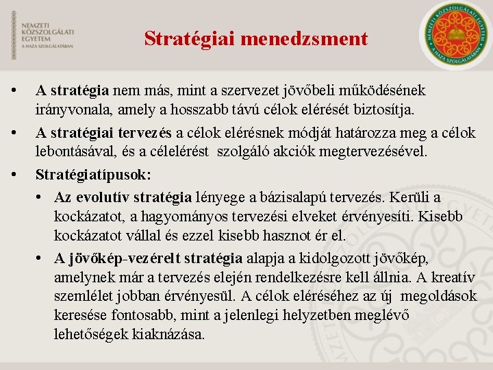 Stratégiai menedzsment • • • A stratégia nem más, mint a szervezet jövőbeli működésének