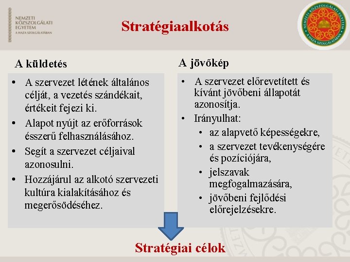 Stratégiaalkotás A küldetés A jövőkép • A szervezet létének általános • A szervezet előrevetített