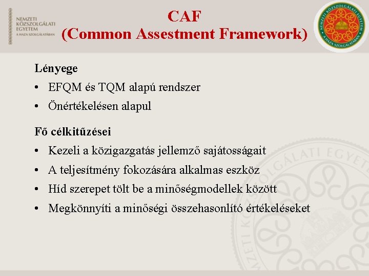 CAF (Common Assestment Framework) Lényege • EFQM és TQM alapú rendszer • Önértékelésen alapul