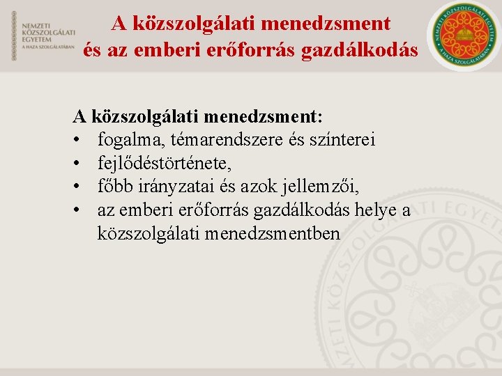 A közszolgálati menedzsment és az emberi erőforrás gazdálkodás A közszolgálati menedzsment: • fogalma, témarendszere