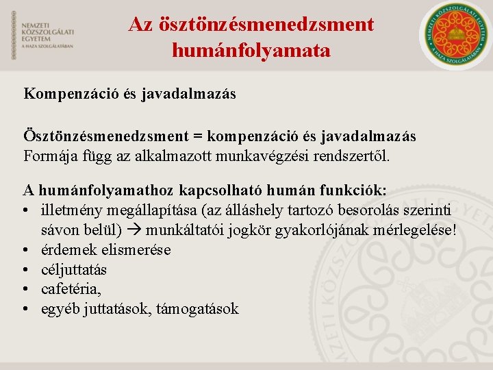 Az ösztönzésmenedzsment humánfolyamata Kompenzáció és javadalmazás Ösztönzésmenedzsment = kompenzáció és javadalmazás Formája függ az