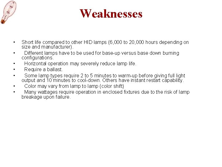 Weaknesses • • Short life compared to other HID lamps (6, 000 to 20,