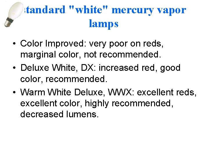 standard "white" mercury vapor lamps • Color Improved: very poor on reds, marginal color,