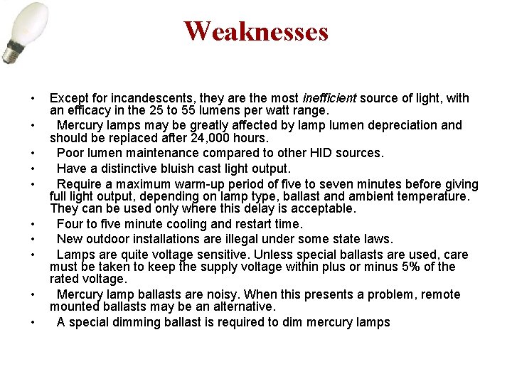 Weaknesses • • • Except for incandescents, they are the most inefficient source of