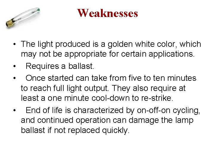 Weaknesses • The light produced is a golden white color, which may not be