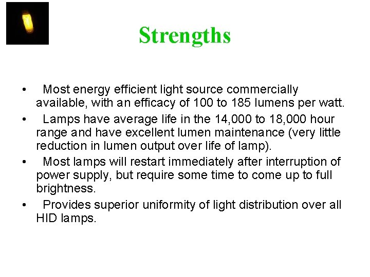 Strengths • Most energy efficient light source commercially available, with an efficacy of 100