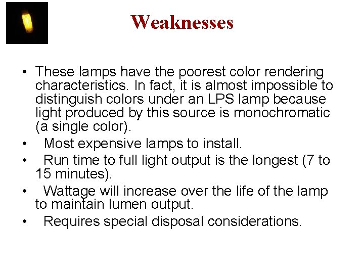 Weaknesses • These lamps have the poorest color rendering characteristics. In fact, it is