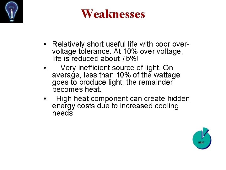 Weaknesses • Relatively short useful life with poor overvoltage tolerance. At 10% over voltage,