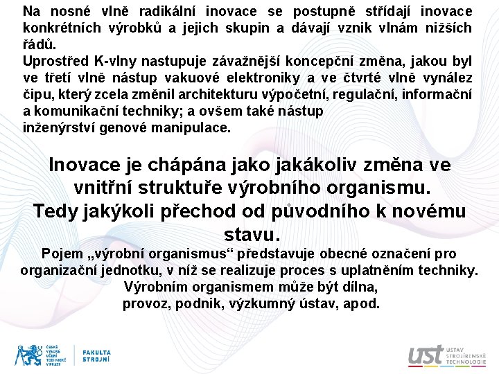 Na nosné vlně radikální inovace se postupně střídají inovace konkrétních výrobků a jejich skupin