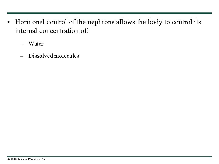  • Hormonal control of the nephrons allows the body to control its internal