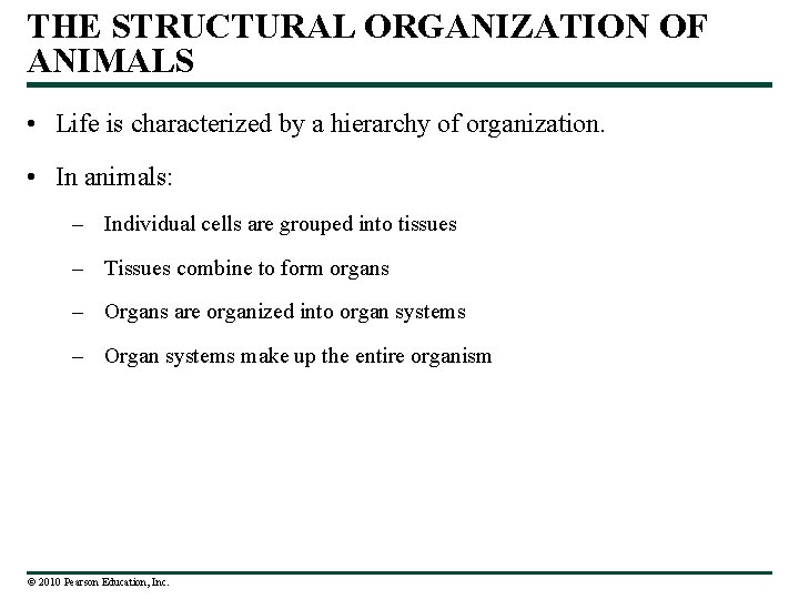 THE STRUCTURAL ORGANIZATION OF ANIMALS • Life is characterized by a hierarchy of organization.