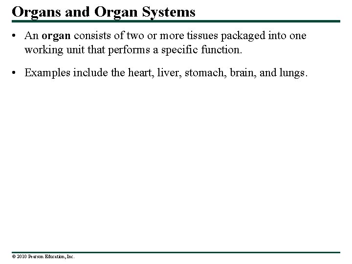 Organs and Organ Systems • An organ consists of two or more tissues packaged