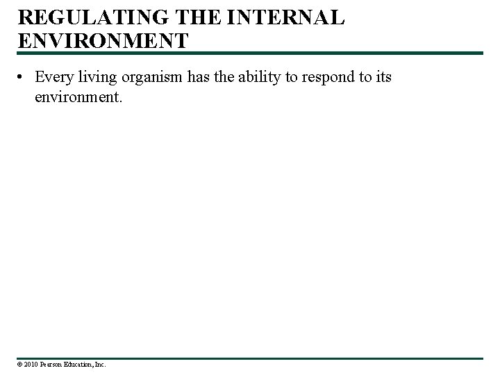 REGULATING THE INTERNAL ENVIRONMENT • Every living organism has the ability to respond to