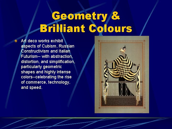 Geometry & Brilliant Colours Art deco works exhibit aspects of Cubism, Russian Constructivism and