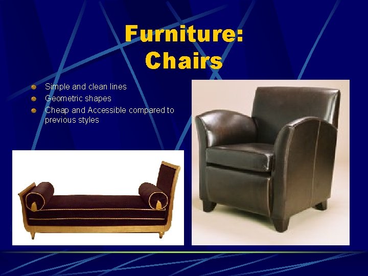 Furniture: Chairs Simple and clean lines Geometric shapes Cheap and Accessible compared to previous