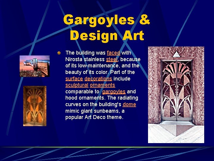 Gargoyles & Design Art The building was faced with Nirosta stainless steel, because of