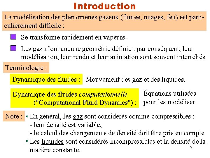 Introduction La modélisation des phénomènes gazeux (fumée, nuages, feu) est particulièrement difficile : Se