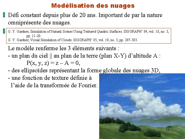 Modélisation des nuages Défi constant depuis plus de 20 ans. Important de par la