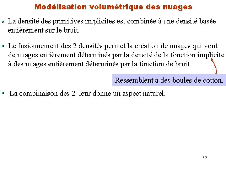 Modélisation volumétrique des nuages La densité des primitives implicites est combinée à une densité