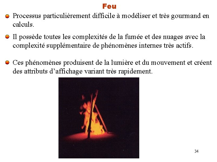 Feu Processus particulièrement difficile à modéliser et très gourmand en calculs. Il possède toutes