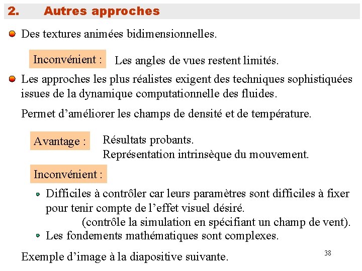 2. Autres approches Des textures animées bidimensionnelles. Inconvénient : Les angles de vues restent