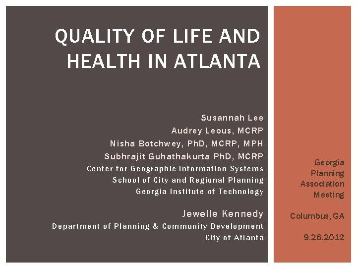 QUALITY OF LIFE AND HEALTH IN ATLANTA Susannah Lee Audrey Leous, MCRP Nisha Botchwey, QUALITY OF LIFE AND HEALTH IN ATLANTA Susannah Lee Audrey Leous, MCRP Nisha Botchwey,