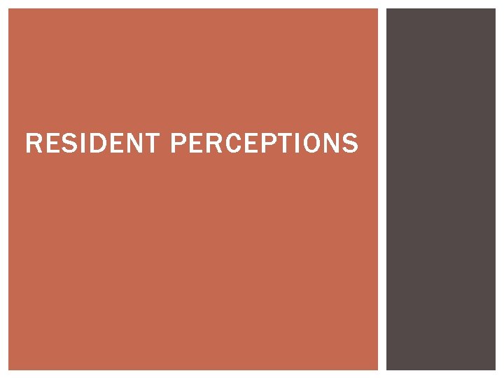 RESIDENT PERCEPTIONS RESIDENT PERCEPTIONS