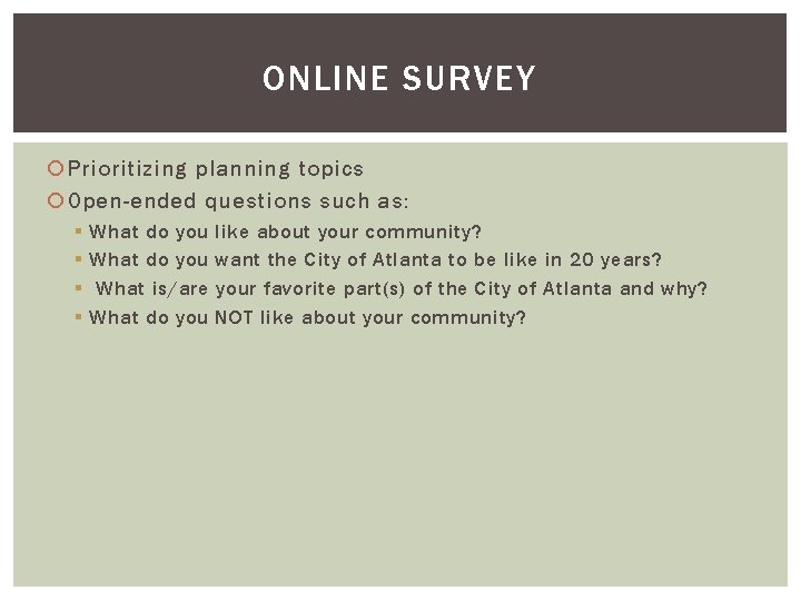 ONLINE SURVEY Prioritizing planning topics Open-ended questions such as: § § What do you ONLINE SURVEY Prioritizing planning topics Open-ended questions such as: § § What do you