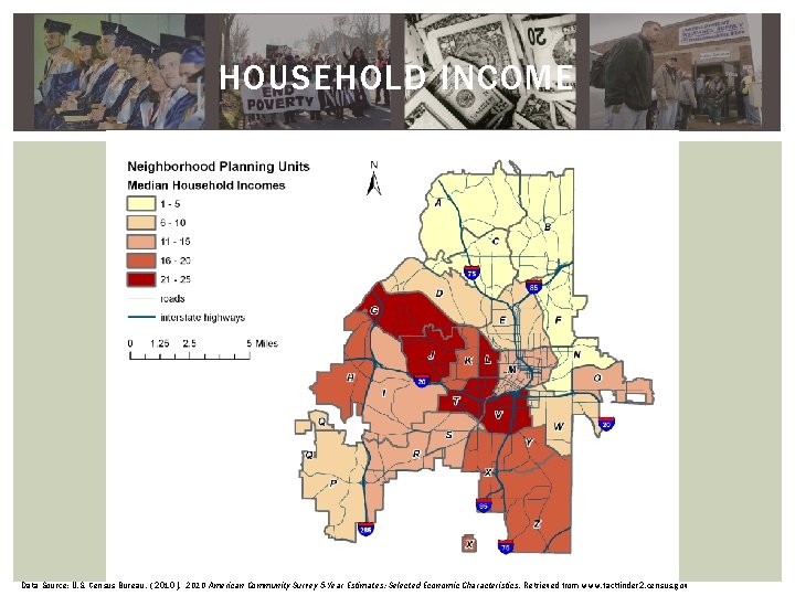 HOUSEHOLD INCOME Data Source: U. S. Census Bureau. ( 2010 ). 2010 American Community HOUSEHOLD INCOME Data Source: U. S. Census Bureau. ( 2010 ). 2010 American Community