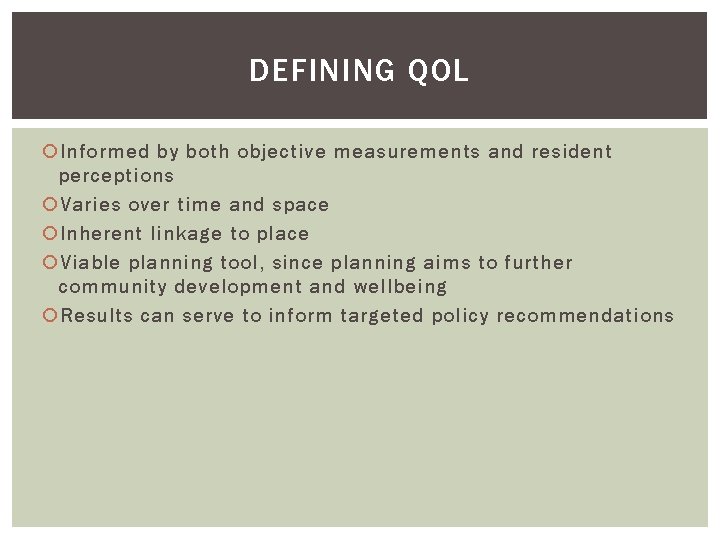 DEFINING QOL Informed by both objective measurements and resident perceptions Varies over time and DEFINING QOL Informed by both objective measurements and resident perceptions Varies over time and