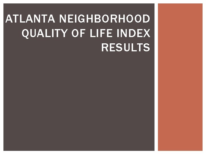 ATLANTA NEIGHBORHOOD QUALITY OF LIFE INDEX RESULTS ATLANTA NEIGHBORHOOD QUALITY OF LIFE INDEX RESULTS