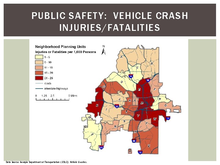 PUBLIC SAFETY: VEHICLE CRASH INJURIES/FATALITIES Data Source: Georgia Department of Transportation ( 2012). Vehicle PUBLIC SAFETY: VEHICLE CRASH INJURIES/FATALITIES Data Source: Georgia Department of Transportation ( 2012). Vehicle