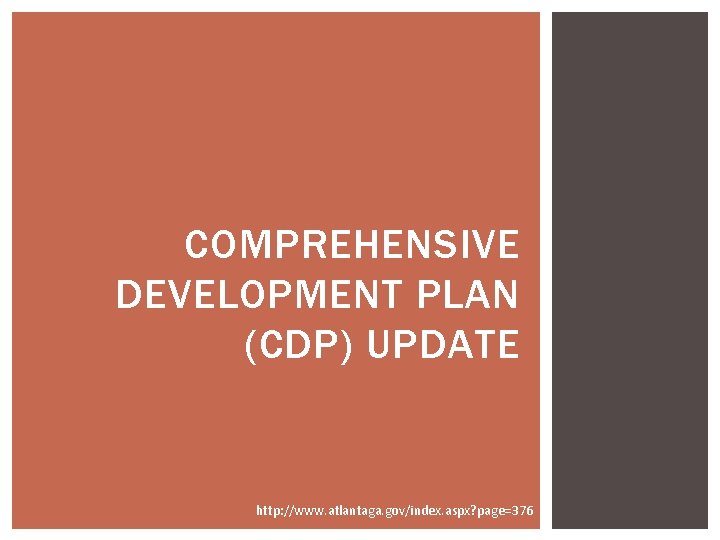 COMPREHENSIVE DEVELOPMENT PLAN (CDP) UPDATE http: //www. atlantaga. gov/index. aspx? page=376 COMPREHENSIVE DEVELOPMENT PLAN (CDP) UPDATE http: //www. atlantaga. gov/index. aspx? page=376