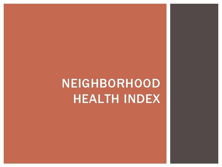 NEIGHBORHOOD HEALTH INDEX NEIGHBORHOOD HEALTH INDEX