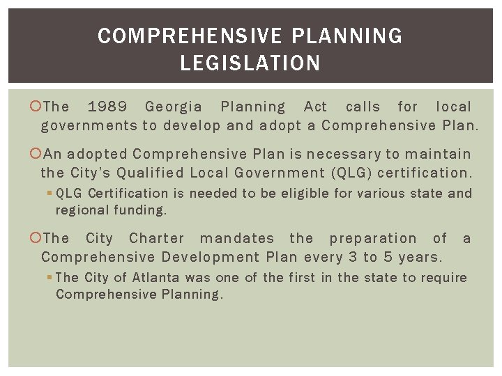 COMPREHENSIVE PLANNING LEGISLATION The 1989 Georgia Planning Act calls for local governments to develop COMPREHENSIVE PLANNING LEGISLATION The 1989 Georgia Planning Act calls for local governments to develop